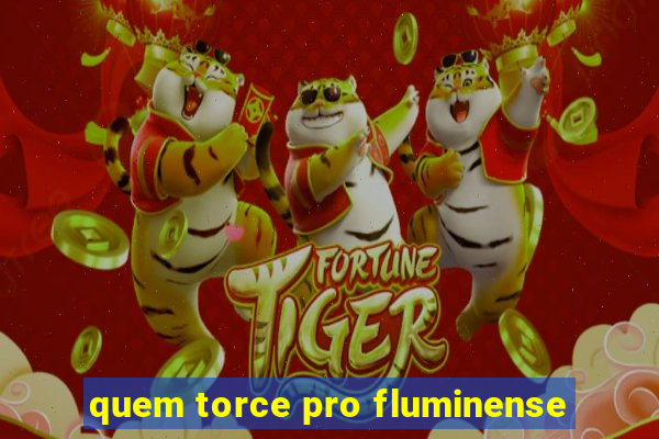 quem torce pro fluminense